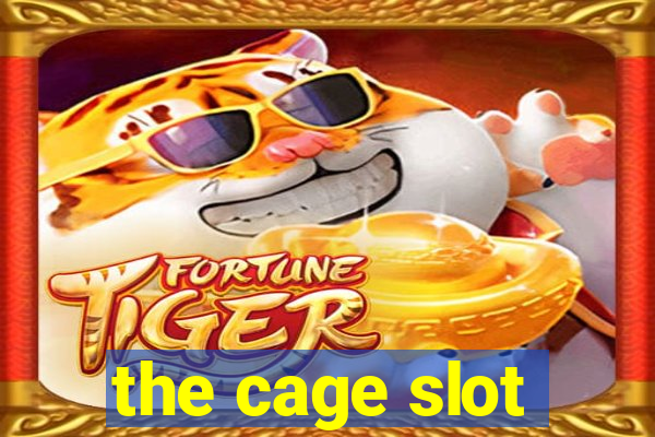 the cage slot