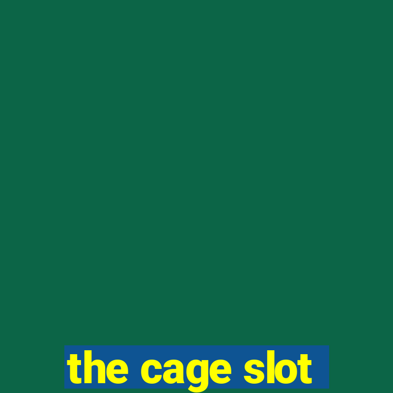 the cage slot