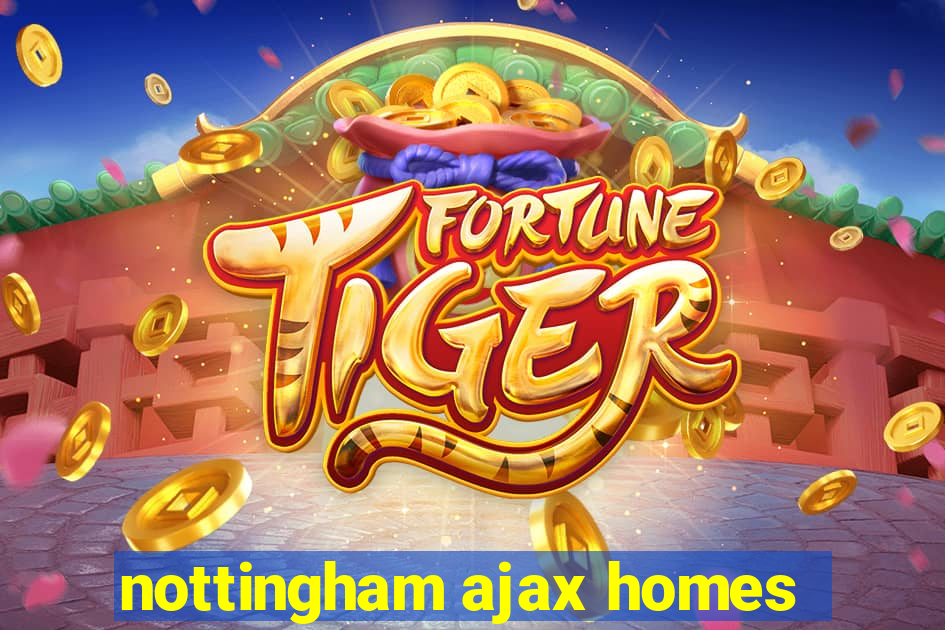 nottingham ajax homes