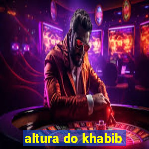 altura do khabib