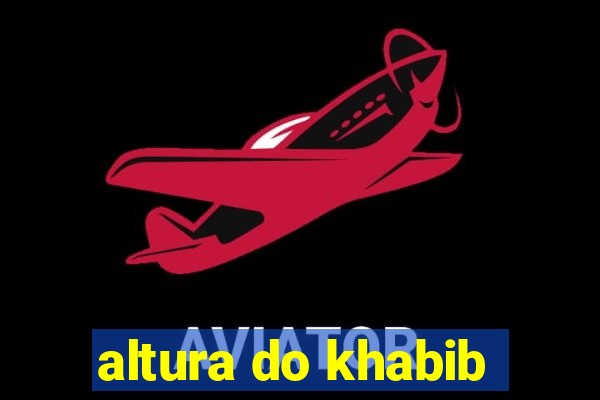 altura do khabib