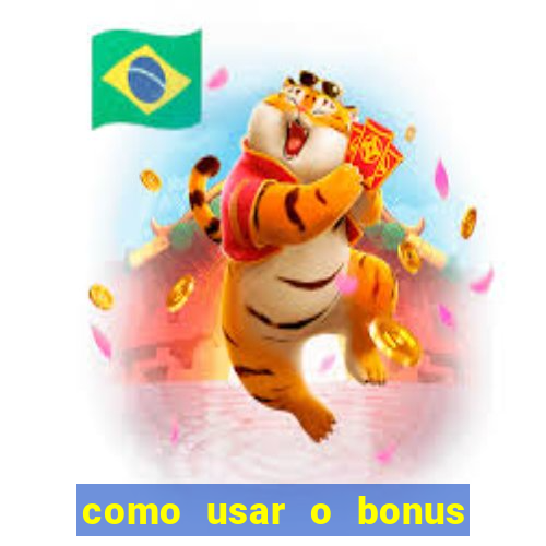 como usar o bonus no estrela bet