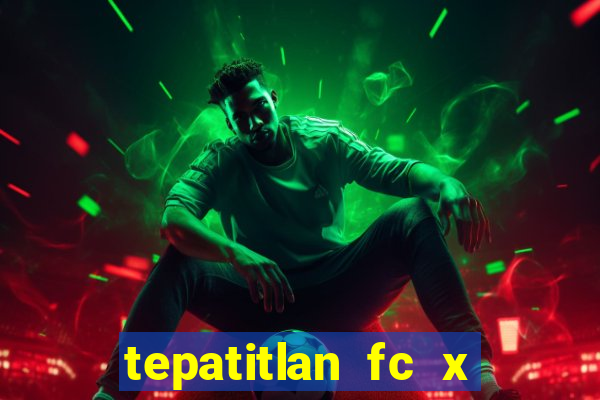 tepatitlan fc x mineros de zacatecas