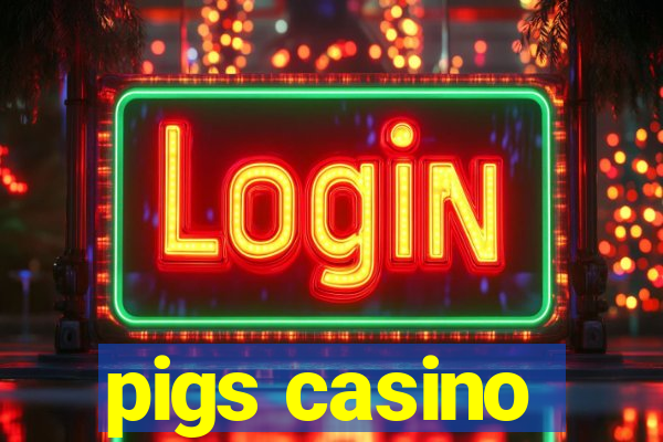 pigs casino