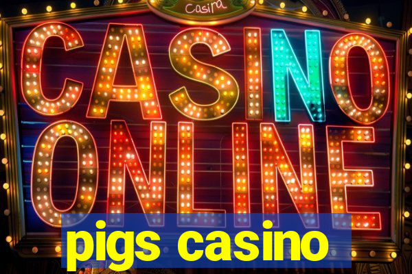 pigs casino