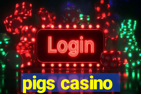 pigs casino