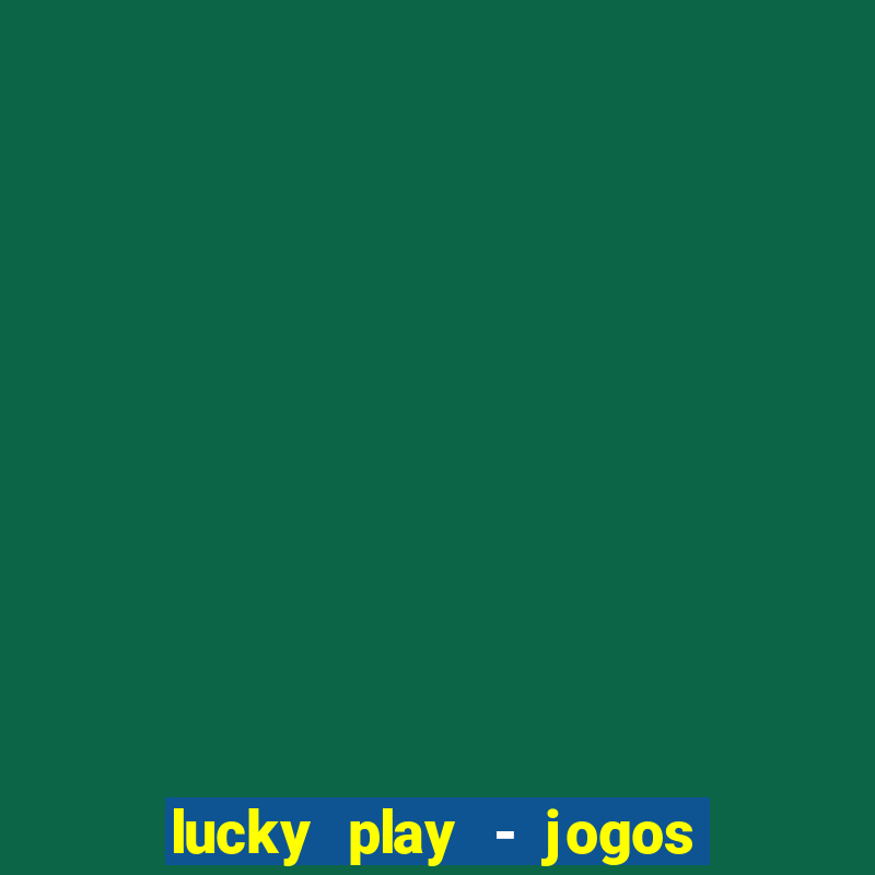 lucky play - jogos de slots