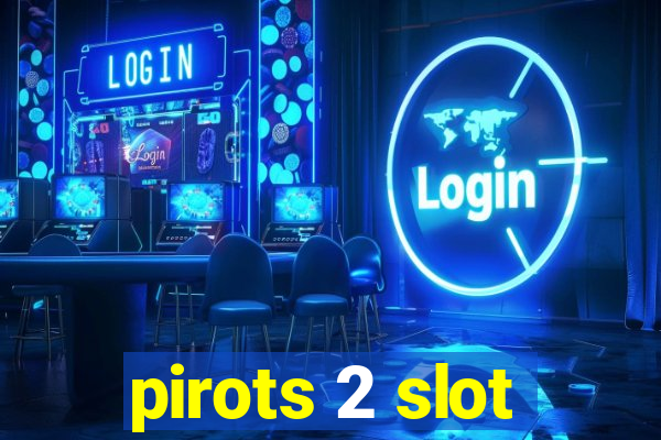 pirots 2 slot