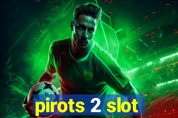 pirots 2 slot