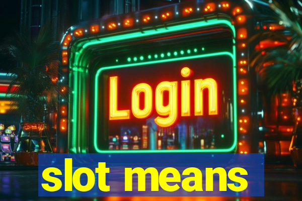 slot means