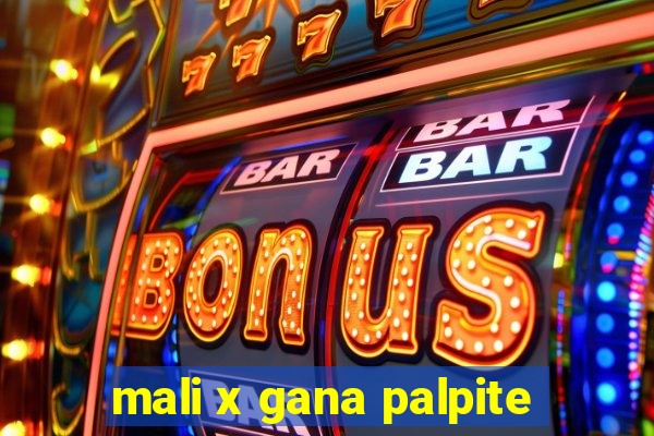 mali x gana palpite