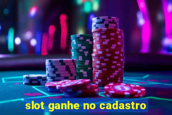 slot ganhe no cadastro