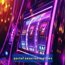 portal zacarias trai莽玫es