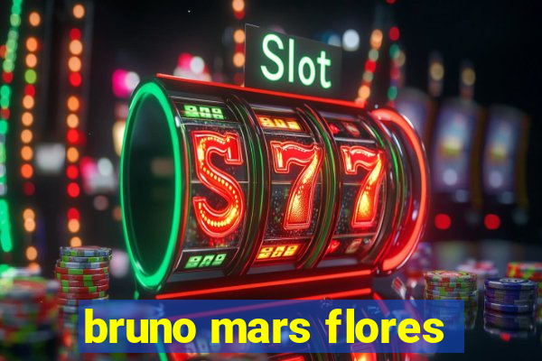 bruno mars flores