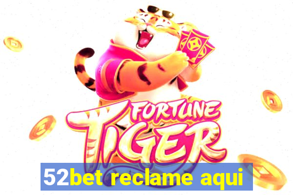 52bet reclame aqui