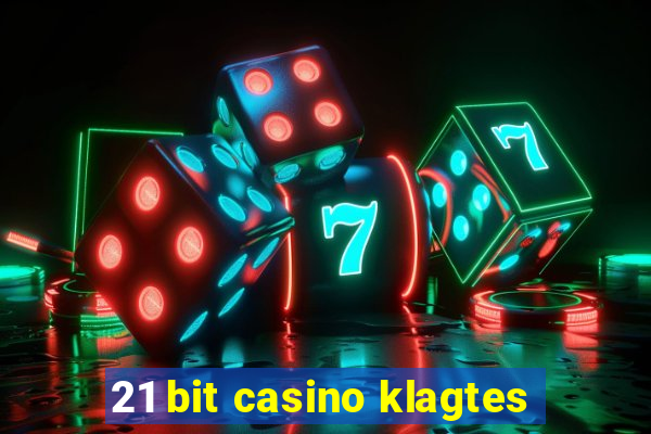 21 bit casino klagtes