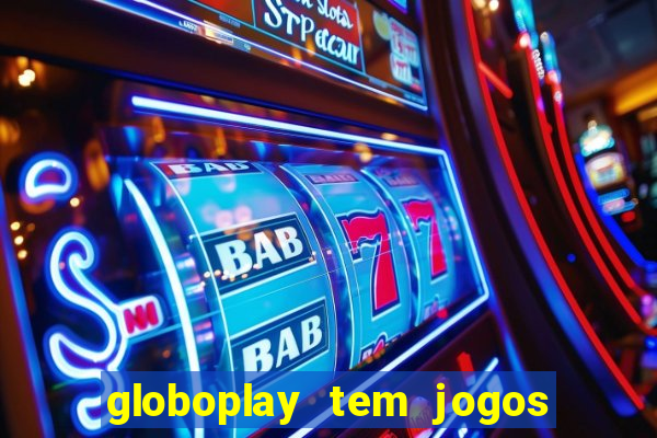 globoplay tem jogos de futebol