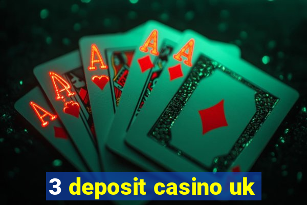 3 deposit casino uk