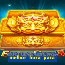 melhor hora para jogar fortune tiger