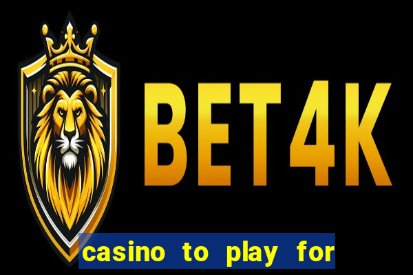 casino to play for real money