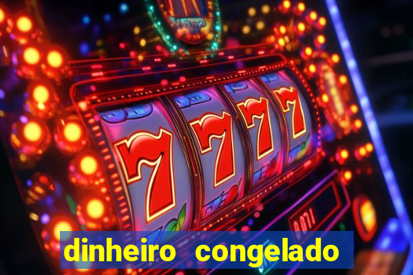 dinheiro congelado na plataforma de jogos