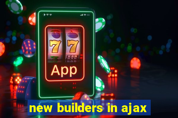 new builders in ajax