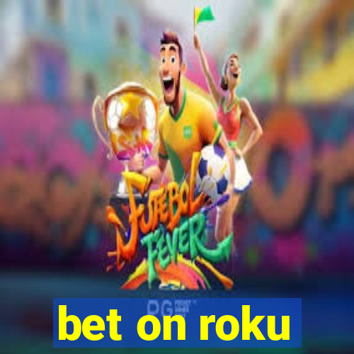 bet on roku