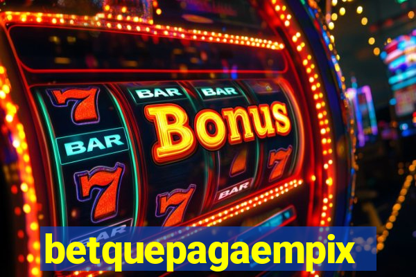 betquepagaempix