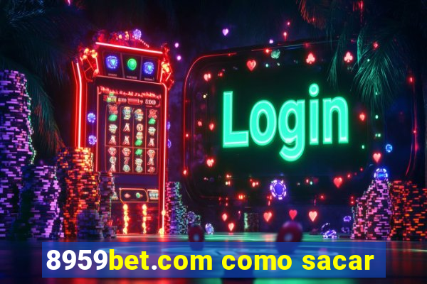 8959bet.com como sacar