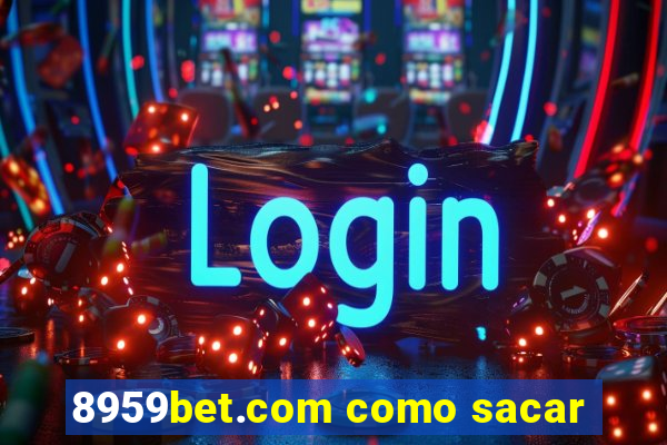 8959bet.com como sacar