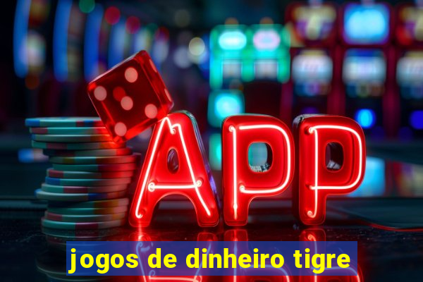 jogos de dinheiro tigre