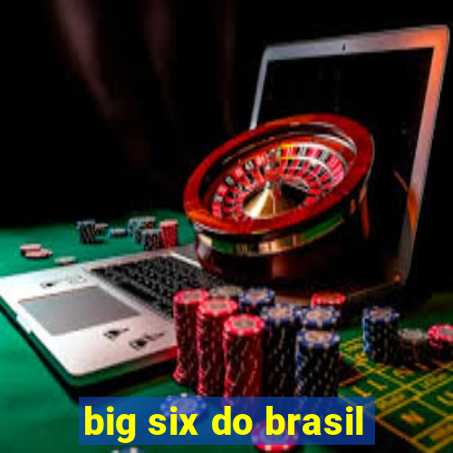 big six do brasil