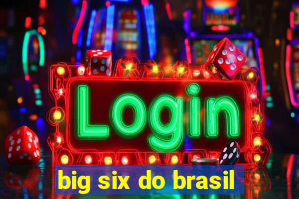 big six do brasil