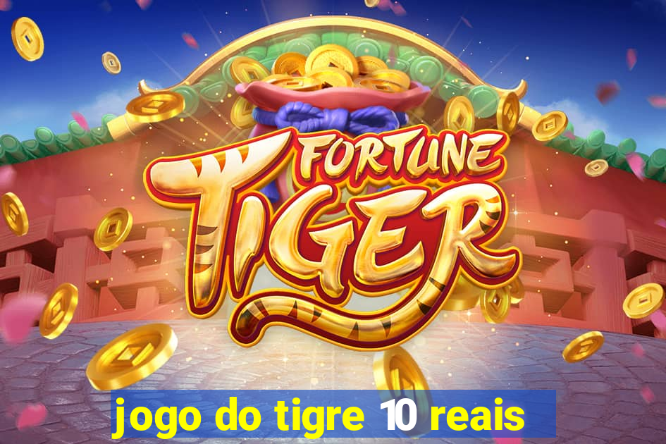 jogo do tigre 10 reais