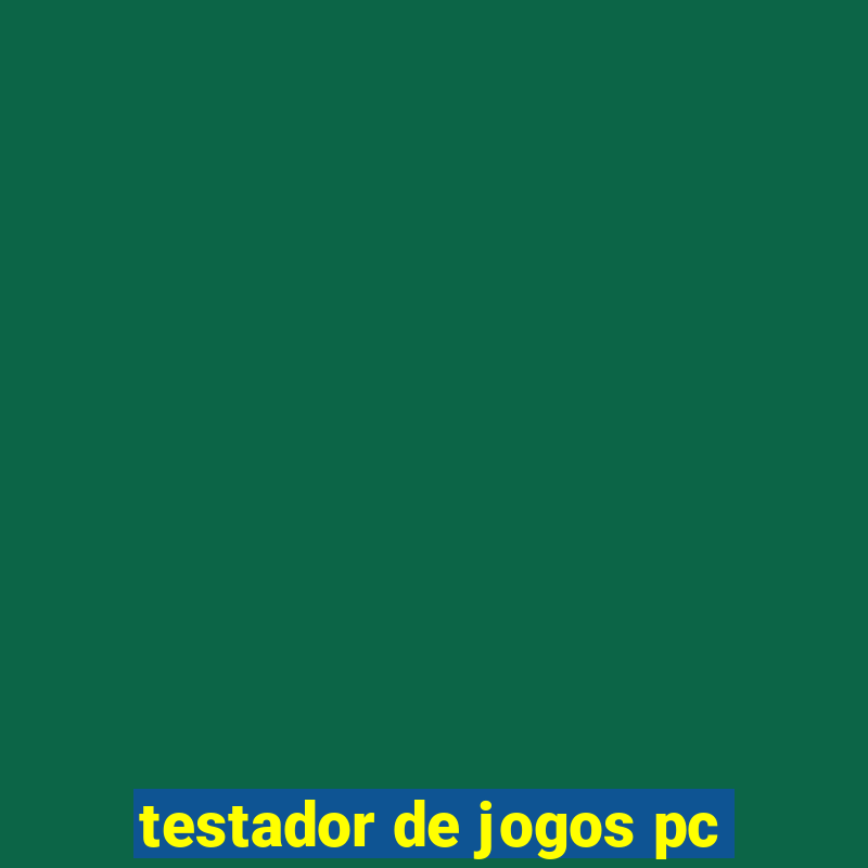 testador de jogos pc