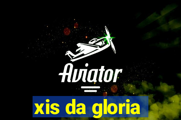 xis da gloria