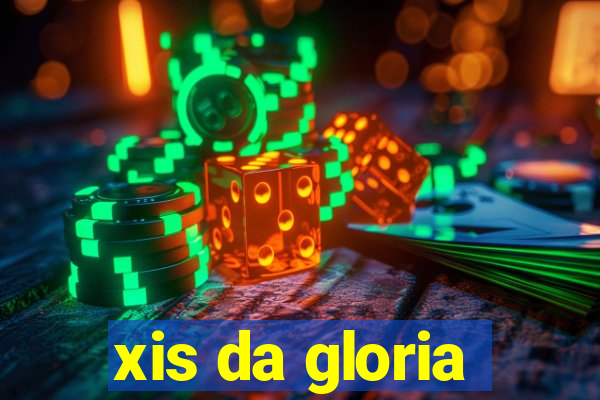 xis da gloria