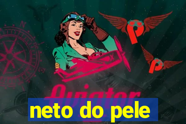 neto do pele