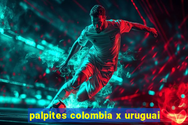 palpites colombia x uruguai