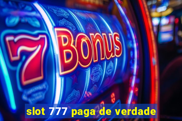 slot 777 paga de verdade