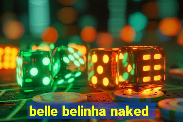 belle belinha naked