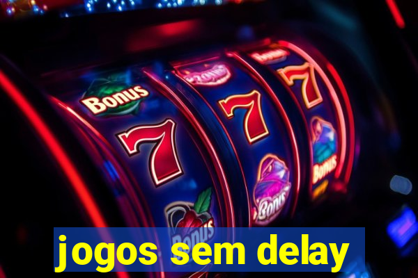 jogos sem delay