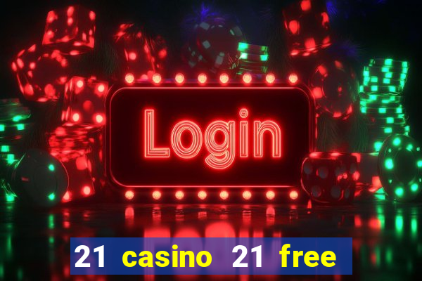 21 casino 21 free no deposit