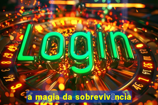 a magia da sobreviv锚ncia