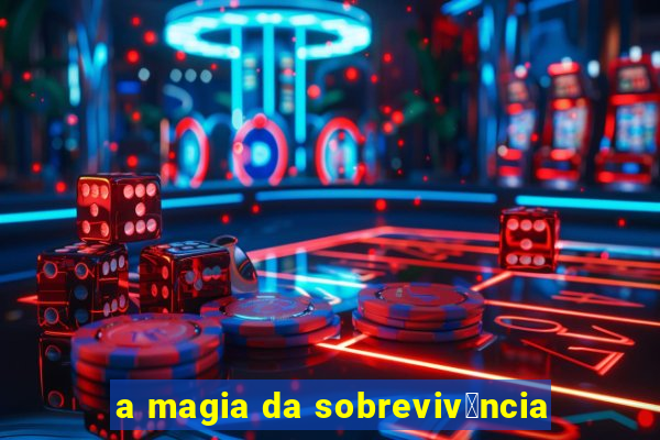 a magia da sobreviv锚ncia