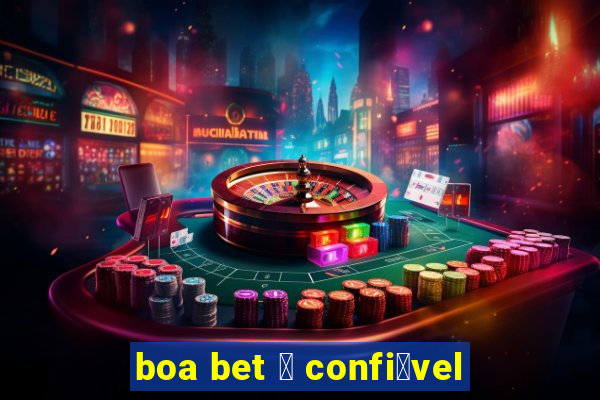 boa bet 茅 confi谩vel