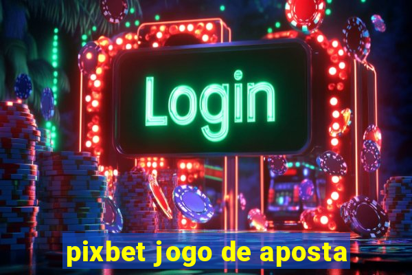 pixbet jogo de aposta