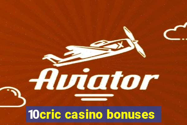 10cric casino bonuses