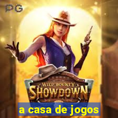 a casa de jogos