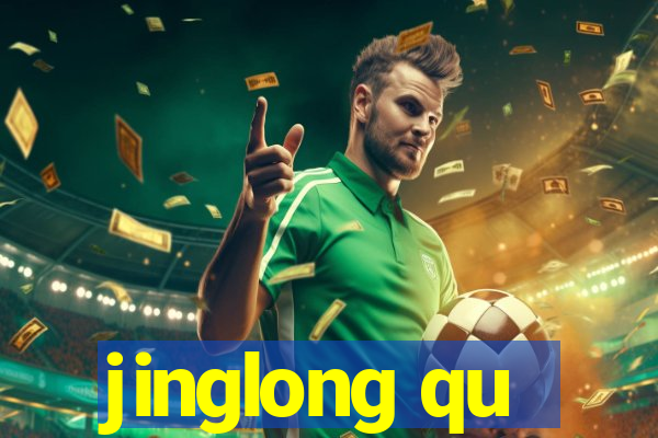 jinglong qu